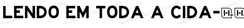 LENDO EM TODA A CIDA字体转换